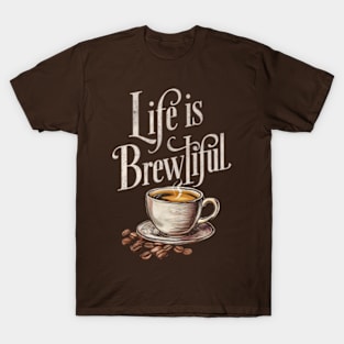 Life is brewtiful T-Shirt